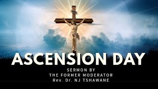 Ascension Day Sermon - Rev. Dr. NJ Tshawane