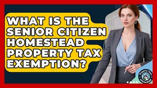 What Is The Senior Citizen Homestead Property Tax Exemption? - Property Taxes Uncovered