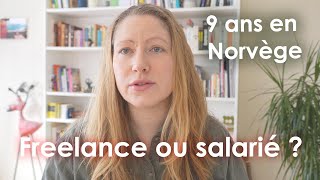 9 ans de travail en Norvège, c'est mieux en freelance ou comme salarié?