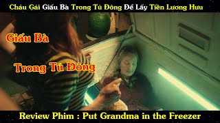 Review Phim : Cháu Gái Có Hiếu Giấu Bà Trong Tủ Đông Để Lấy Tiền Lương Hưu | Đặt Bà Vào Tủ Đông