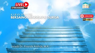 Bersaing Menggapai Surga - Ustadz Dr. Firanda Andirja, M.A.