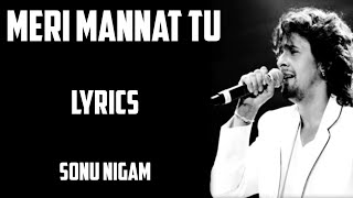 meri mannat tu ( lyrics)- Sonu nigam