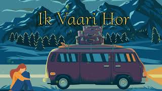 Ik Vaari Hor Soch lae 【Reverb and Slow】 ∣ Punjabi Song ∣ B Praak ∣ Jaani ∣ Harish Verma