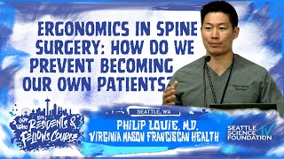 Ergonomics In Spine Surgery: How Do We Prevent Becoming Our Own Patients - Philip Louie, M.D.