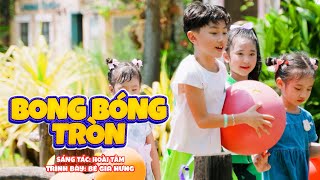 BONG BÓNG TRÒN 🎈 BÉ GIA HƯNG 🎈 Ca Nhạc Thiếu Nhi Mầm Chồi Lá Vui Nhộn Sôi Động 2024