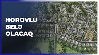 Cəbrayılın Horovlu kəndi belə olacaq