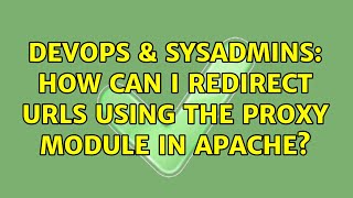DevOps & SysAdmins: How can I redirect URLs using the proxy module in Apache? (2 Solutions!!)