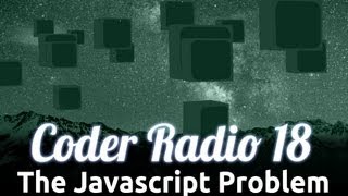 The Javascript Problem | Coder Radio 18