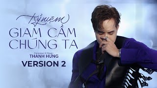 KỶ NIỆM GIAM CẦM CHÚNG TA (NEW VER) - THANH HƯNG | Vậy là tên hai chúng mình sẽ phải quên rồi