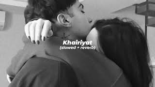 Khairiyat (slowed + reverb) | Arijit Singh | Chhichhore