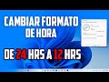 Como cambiar formato de hora  de 24 hrs a 12 hrs en Windows