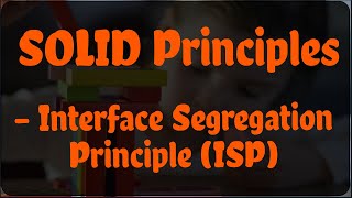 SOLID Principles - Interface Segregation Principle, ISP