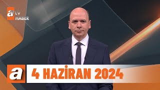 atv Ana Haber | 4 Haziran 2024