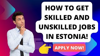 HOW TO GET VISA SPONSORED UNSKILLED AND SKILLED JOBS IN ESTONIA (THE ONLY COMPLETE GUIDE)!