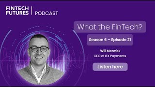 What the FinTech? | S.6 Episode 21 | The future of cross-border payments