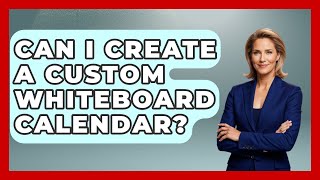 Can I Create A Custom Whiteboard Calendar? - The Time Management Pro