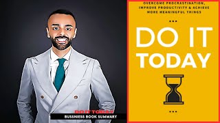 Do It Today: Overcome Procrastination, Boost Productivity, and Achieve More | Book Summary