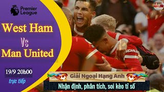 Westham vs Manchester United | Trực tiếp nhận định soi kèo tỉ số | bóng đá ngoại hạng anh 2021