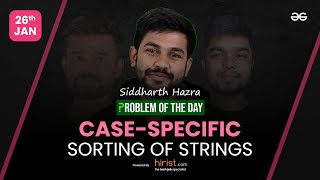 Problem of The Day: 26/01/2023 | Case-specific Sorting of Strings | Siddharth Hazra