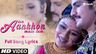 Inn Aankhon Mein Tum - Full Song | Lyrical Video | Zee TV | HD