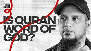 Is the Quran the word of Allah? ||  Things That Matter || Episode 5