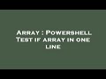 Array : Powershell Test if array in one line