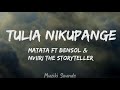 Tulia Nikupange - Matata FT Bensol & Nviiri The Storyteller (Lyrics) | Muziki Sounds