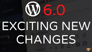 WordPress 6.0 - EXCITING New Changes Coming !!!