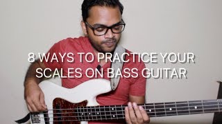 8 WAYS TO PRACTICE YOUR SCALES ON BASS GUITAR - PART 1 (BEGINNER TO INTERMEDIATE)