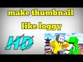 how to make thumbnail like chapati Hindustani gamer || how to make thumbnail like loggy and chapati