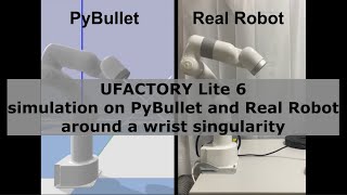 UFACTORY Lite 6simulation on PyBullet and real robot around a wrist singularity