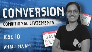 CONVERSION | Conditional Statements | if-switch-?: | Computer Applications | ICSE | Anjali Ma'am