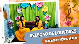 SELEÇÃO DE LOUVORES - MADALENA E MÔNICA LEVITAS