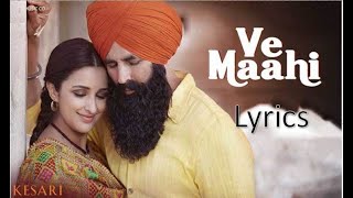 Arijit Singh - Ve Maahi (Lyrics) 🎵 | Kesari | Asees Kaur | Akshay Kumar & Parineeti Chopra