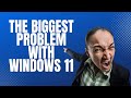 The Biggest Problem With Windows 11