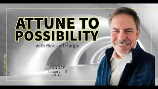 Rev. Jeff Hargis - Attune to Possibility