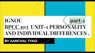 BPCC-103 UNIT- 1 PERSONALITY AND INDIVIDUAL DIFFERENCES | IGNOU | PART-1 AANCHAL TYAGI