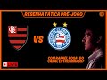 RESENHA TÁTICA  - QUAL A ESTRATÉGIA IDEAL PARA O FLAMENGO SUPERAR O BAHIA?