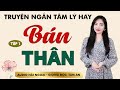 Truyện ngắn hấp dẫn: Bán Thân Tập 1 - Mc Tâm An diễn đọc trầm ấm, ấn tượng càng nghe càng ghiền