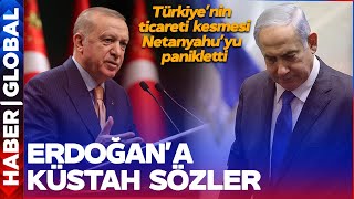İsrail'den Erdoğan'a Küstah Sözler! Türkiye'nin Ticareti Kesmesi Netanyahu'yu Panikletti!