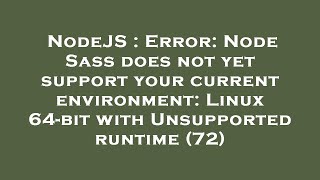 NodeJS : Error: Node Sass does not yet support your current environment: Linux 64-bit with Unsupport