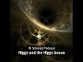 How Peter Higgs proposed the Higgs boson – Ri Science Podcast with Frank Close
