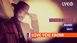 LYE.tv - Tedros Hnxa - Muna | ሙና - LYE Eritrean Music 2018