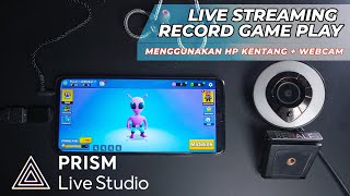 TUTORIAL TERBARU CARA LIVE STREAMING GAME HP ANDORID + WEBCAM DENGAN PRISM LIVE STUDIO MOBILE