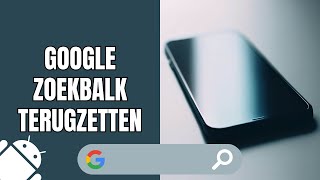 Google zoekbalk terugzetten op een Samsung-telefoon (stap voor stap)