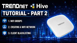 How to Optimize TRENDnet Hive WiFi Groups (Part 2)