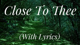 Close To Thee (with lyrics) - The most Beautiful Hymn