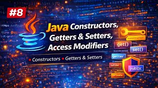 Java Constructors, Getters & Setters, Access Modifiers Explained