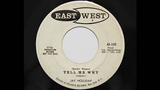 Jay Holliday - (Darlin' Please) Tell Me Why (East West 102)