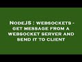 NodeJS : websockets - get message from a websocket server and send it to client